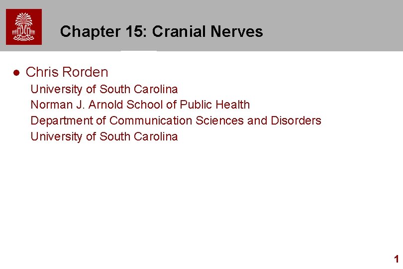 Chapter 15: Cranial Nerves l Chris Rorden University of South Carolina Norman J. Arnold