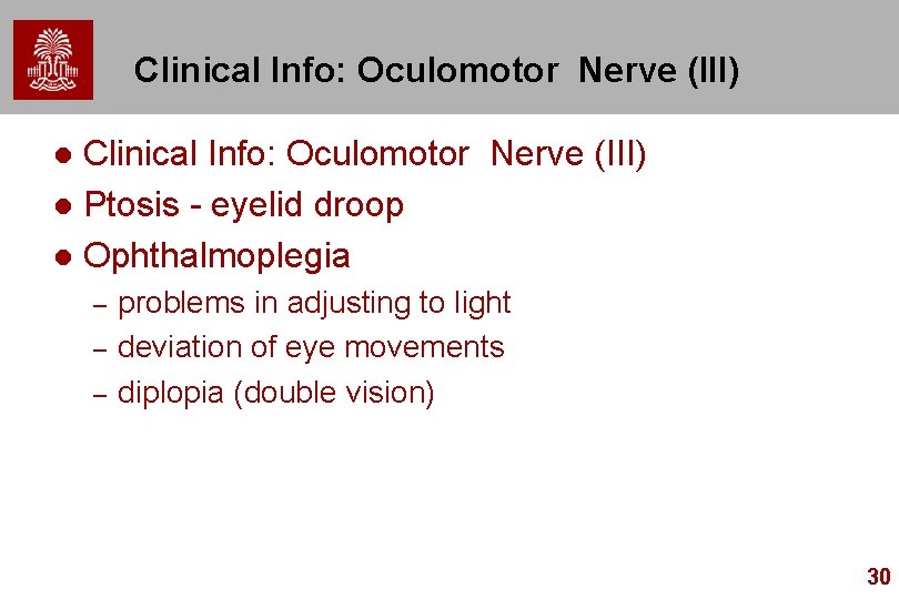 Clinical Info: Oculomotor Nerve (III) l Ptosis - eyelid droop l Ophthalmoplegia l –