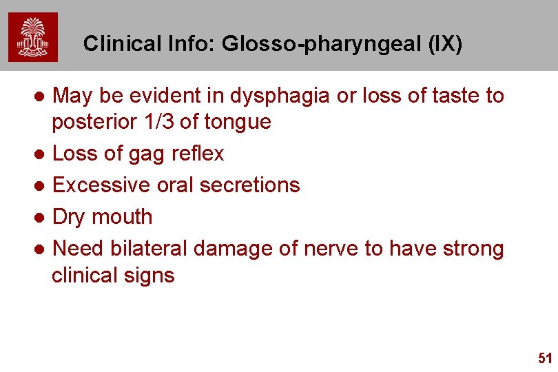 Clinical Info: Glosso-pharyngeal (IX) May be evident in dysphagia or loss of taste to