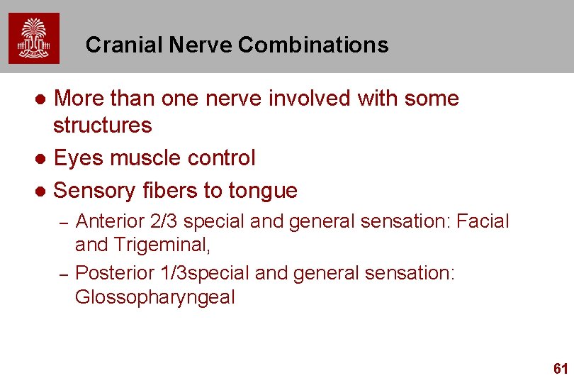 Cranial Nerve Combinations More than one nerve involved with some structures l Eyes muscle