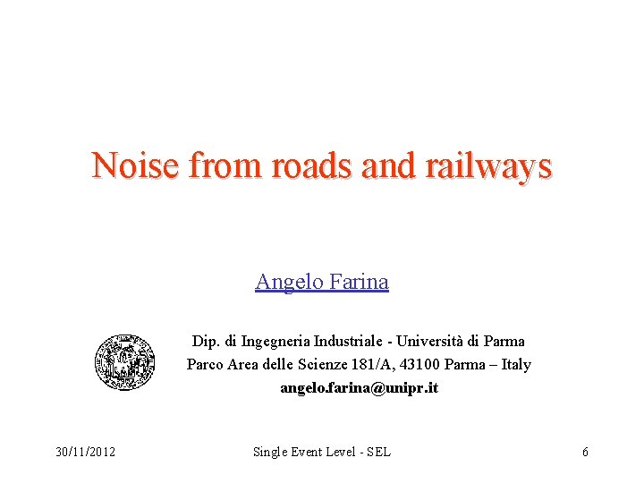Noise from roads and railways Angelo Farina Dip. di Ingegneria Industriale - Università di