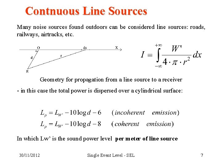 Contnuous Line Sources Many noise sources found outdoors can be considered line sources: roads,