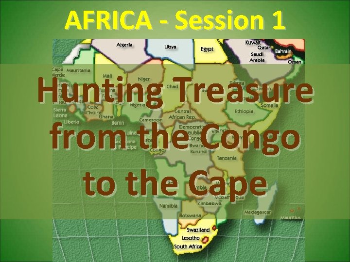 AFRICA - Session 1 Hunting Treasure from the Congo to the Cape 