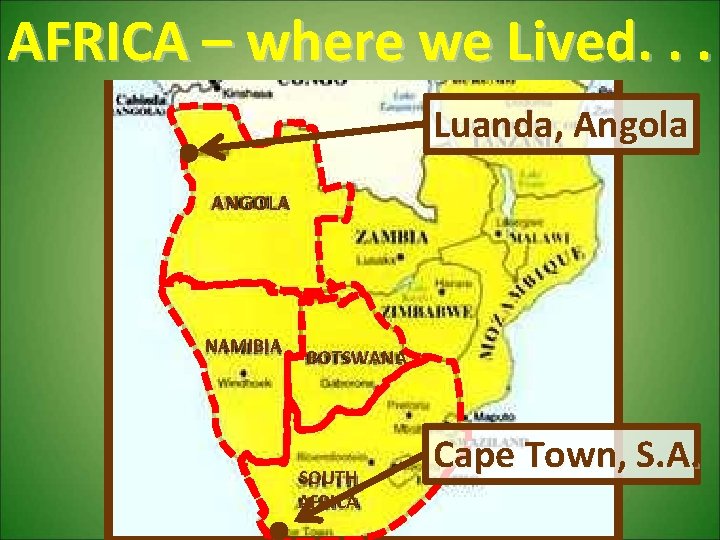 AFRICA – where we Lived. . . Luanda, Angola ANGOLA NAMIBIA BOTSWANA SOUTH AFRICA