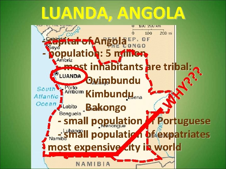 LUANDA, ANGOLA W HY ? ? ? - capital of Angola - population: 5