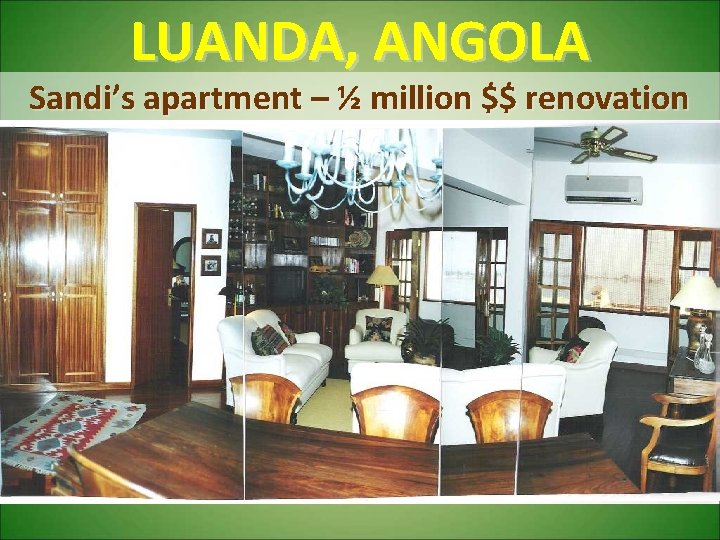 LUANDA, ANGOLA Sandi’s apartment – ½ million $$ renovation 