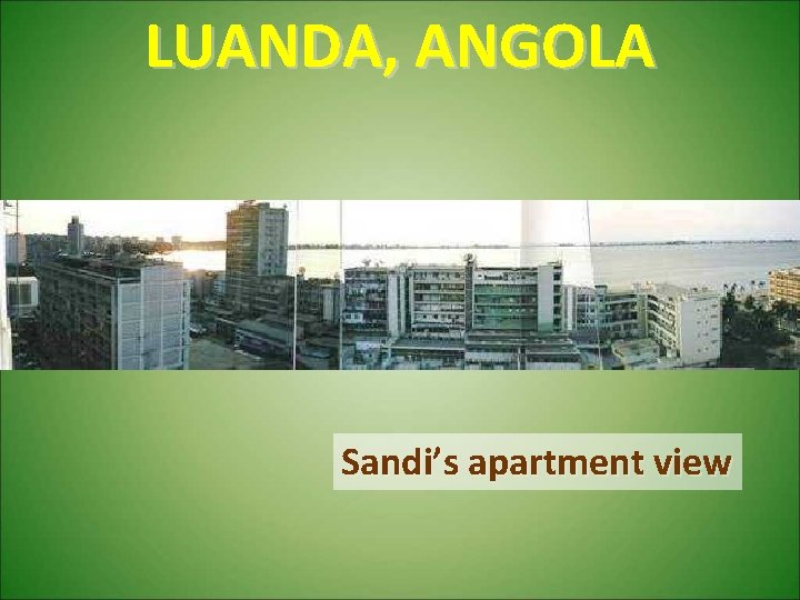 LUANDA, ANGOLA Sandi’s apartment view 