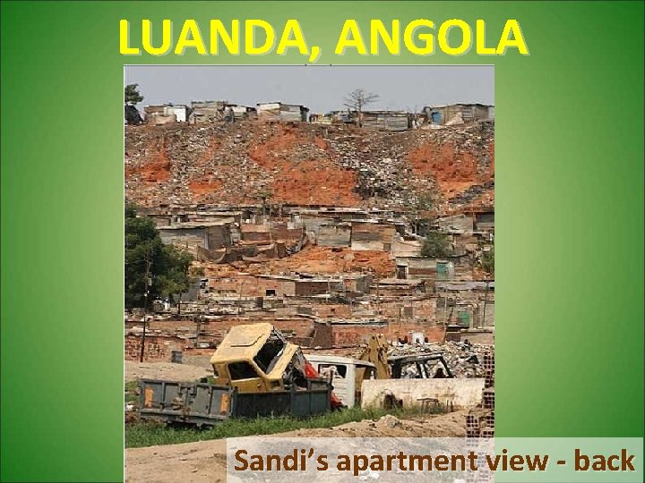 LUANDA, ANGOLA Sandi’s apartment view - back LUANDA, ANGOLA Sandi’s apartment view - back