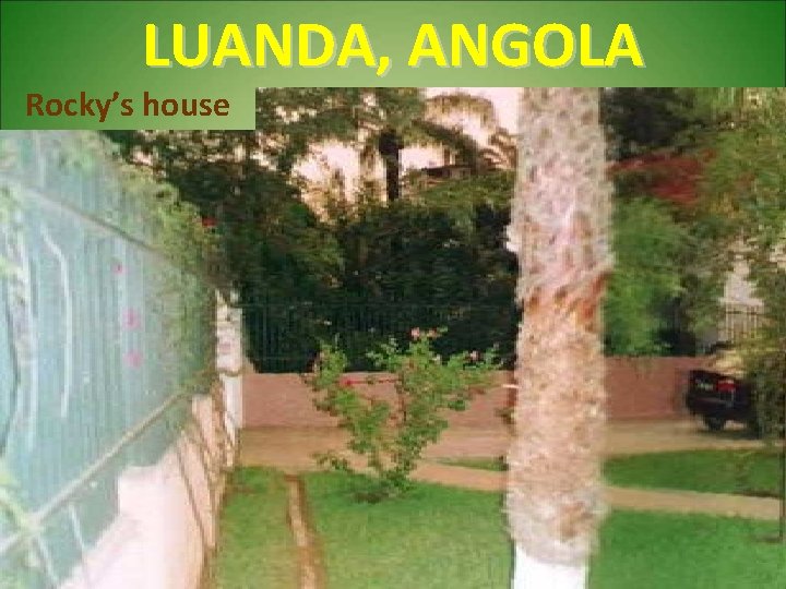 LUANDA, ANGOLA Rocky’s house 