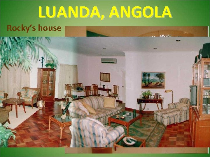 LUANDA, ANGOLA Rocky’s house 