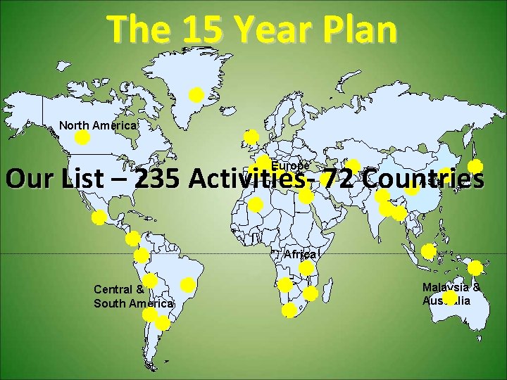 The 15 Year Plan North America Our List – 235 Activities- 72 Countries Europe