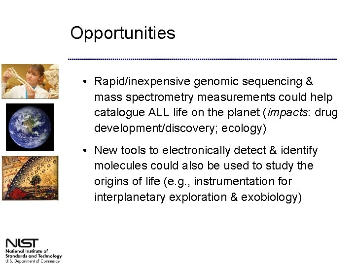 Opportunities • Rapid/inexpensive genomic sequencing & mass spectrometry measurements could help catalogue ALL life