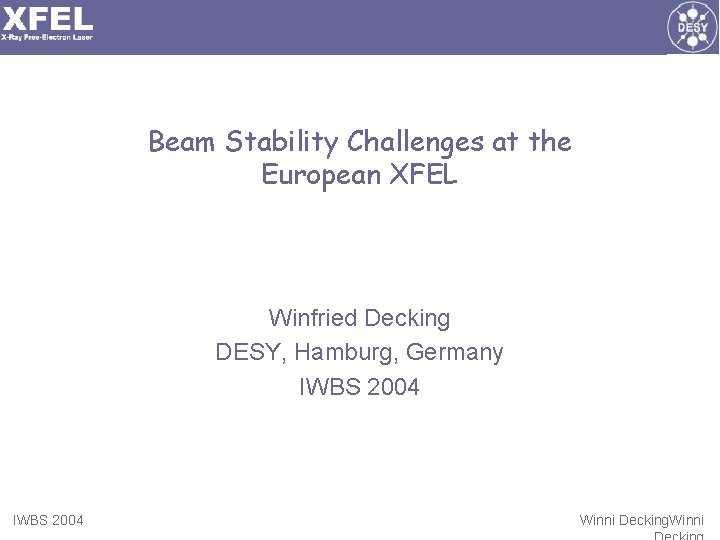 Beam Stability Challenges at the European XFEL Winfried Decking DESY, Hamburg, Germany IWBS 2004