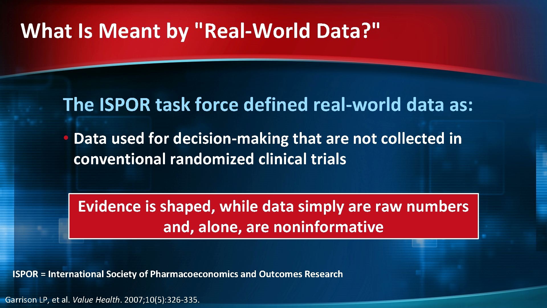 What Is Meant by "Real-World Data? " The ISPOR task force defined real-world data