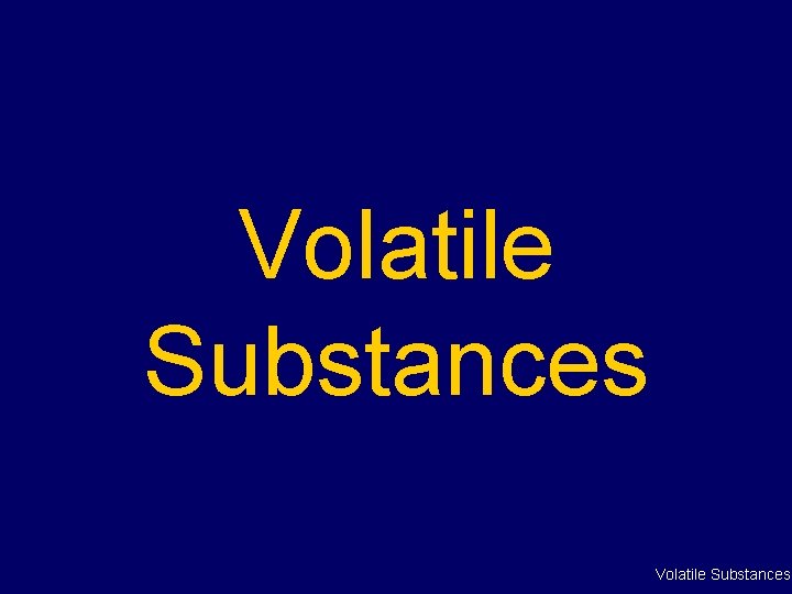 Volatile Substances 