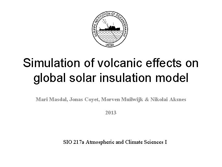 Simulation of volcanic effects on global solar insulation model Mari Masdal, Jonas Coyet, Morven