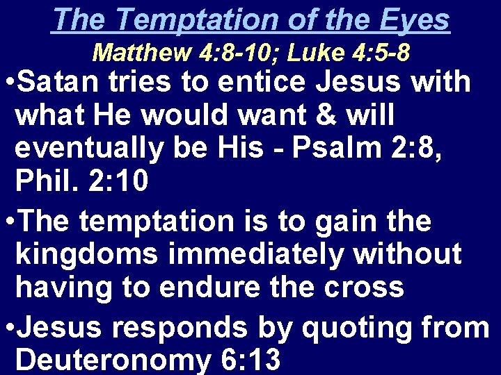 The Temptation of the Eyes Matthew 4: 8 -10; Luke 4: 5 -8 • The Temptation of the Eyes Matthew 4: 8 -10; Luke 4: 5 -8 •