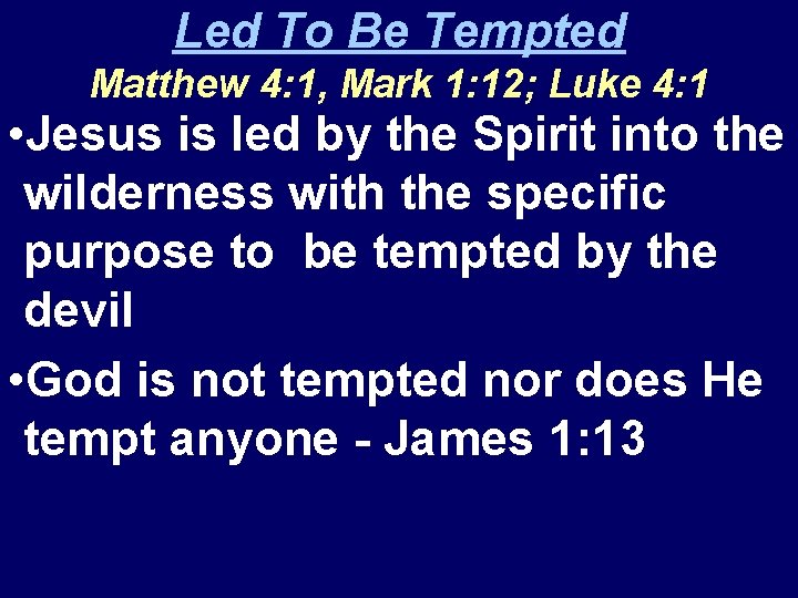 Led To Be Tempted Matthew 4: 1, Mark 1: 12; Luke 4: 1 • Led To Be Tempted Matthew 4: 1, Mark 1: 12; Luke 4: 1 •