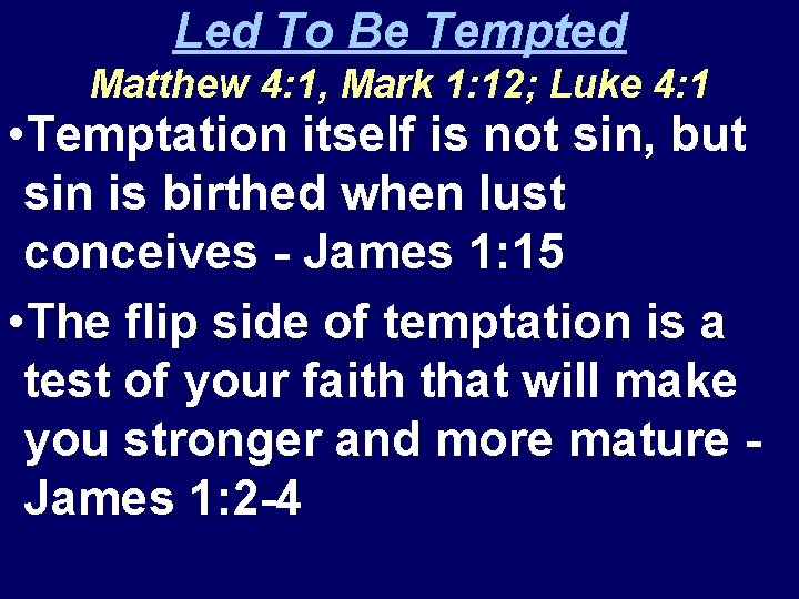 Led To Be Tempted Matthew 4: 1, Mark 1: 12; Luke 4: 1 • Led To Be Tempted Matthew 4: 1, Mark 1: 12; Luke 4: 1 •