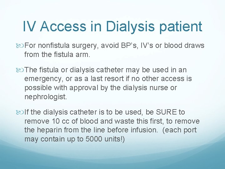 IV Access in Dialysis patient For nonfistula surgery, avoid BP’s, IV’s or blood draws IV Access in Dialysis patient For nonfistula surgery, avoid BP’s, IV’s or blood draws