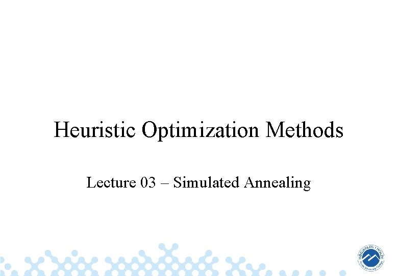 Heuristic Optimization Methods Lecture 03 – Simulated Annealing 