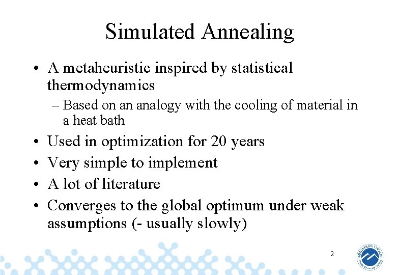 Simulated Annealing • A metaheuristic inspired by statistical thermodynamics – Based on an analogy