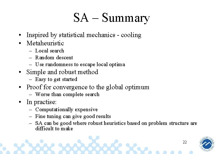 SA – Summary • Inspired by statistical mechanics - cooling • Metaheuristic – Local