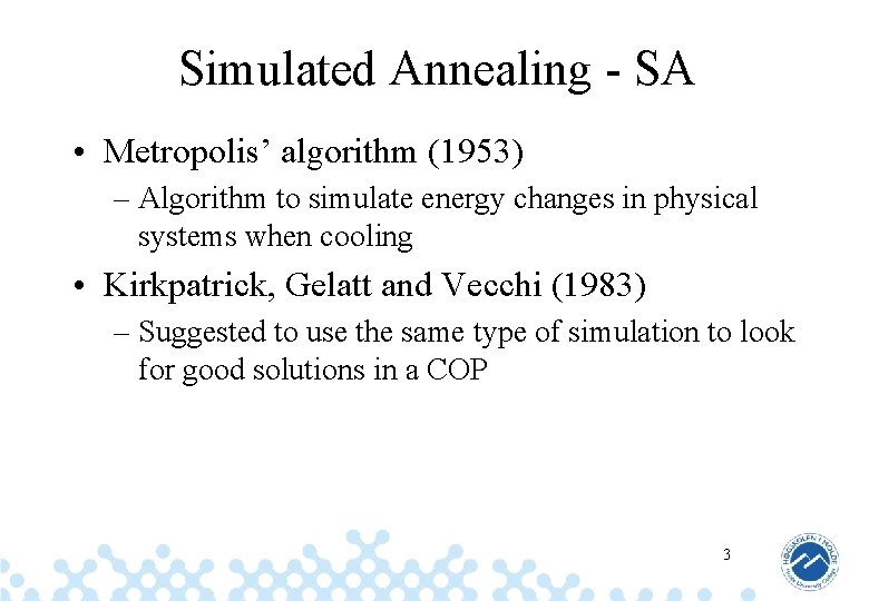 Simulated Annealing - SA • Metropolis’ algorithm (1953) – Algorithm to simulate energy changes