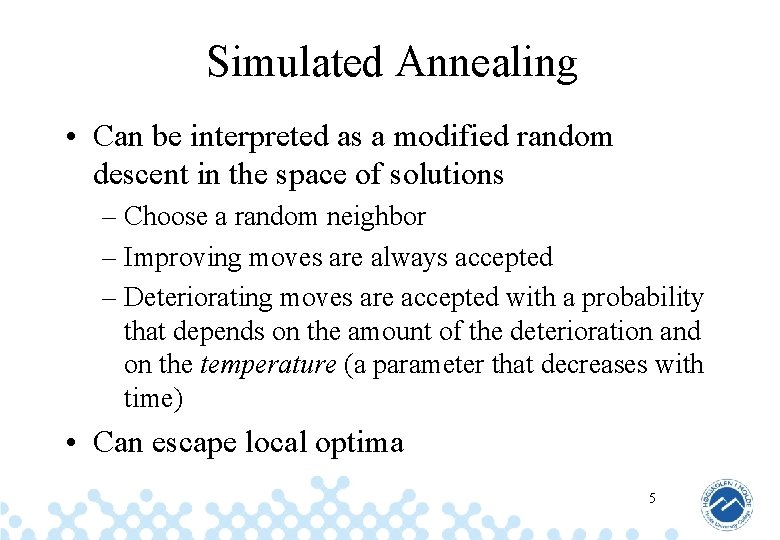 Simulated Annealing • Can be interpreted as a modified random descent in the space