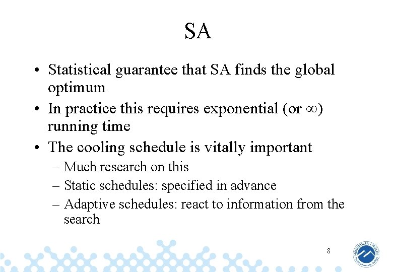 SA • Statistical guarantee that SA finds the global optimum • In practice this