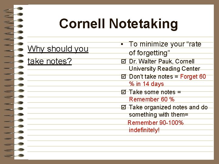 Cornell Notetaking Why should you take notes? • To minimize your “rate of forgetting”