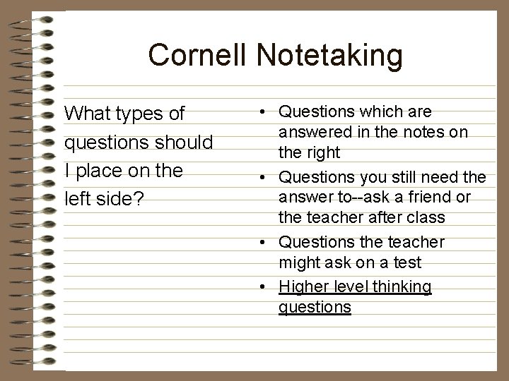 Cornell Notetaking What types of questions should I place on the left side? •
