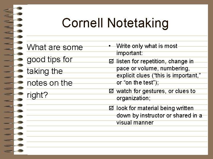 Cornell Notetaking What are some good tips for taking the notes on the right?