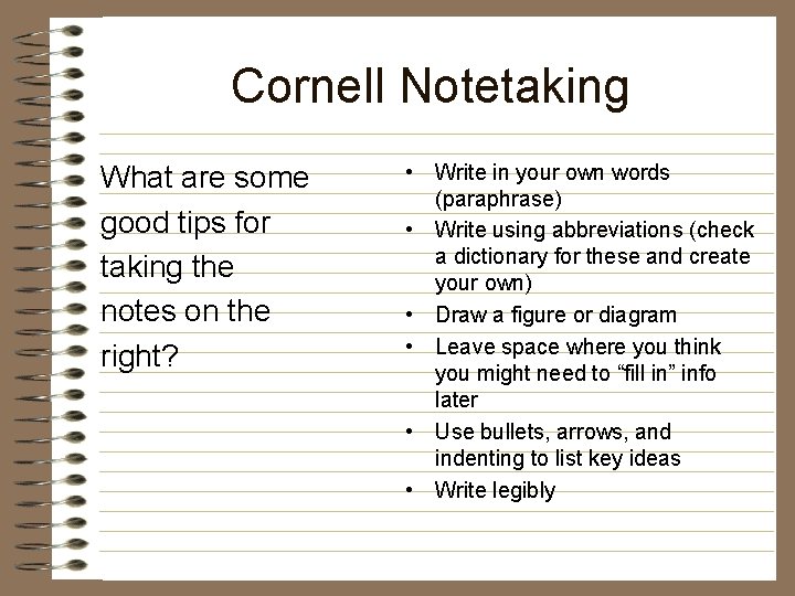 Cornell Notetaking What are some good tips for taking the notes on the right?