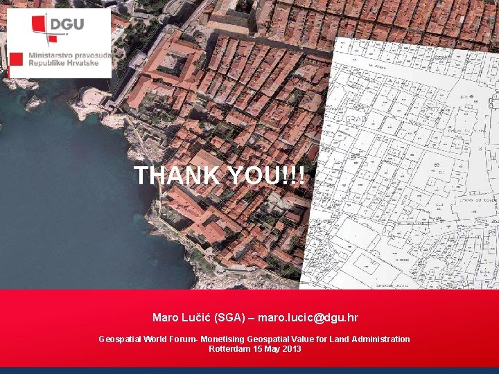  THANK YOU!!! Maro Lučić (SGA) – maro. lucic@dgu. hr Geospatial World Forum- Monetising