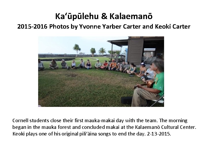 Ka‘ūpūlehu & Kalaemanō 2015 -2016 Photos by Yvonne Yarber Carter and Keoki Carter Cornell