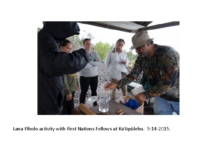 Lana Piholo activity with First Nations Fellows at Ka‘ūpūlehu. 5 -14 -2015. 