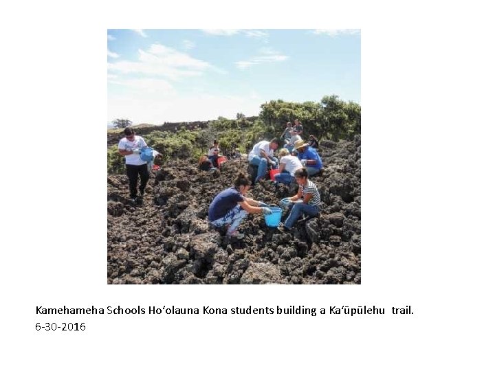 Kameha Schools Ho‘olauna Kona students building a Ka‘ūpūlehu trail. 6 -30 -2016 