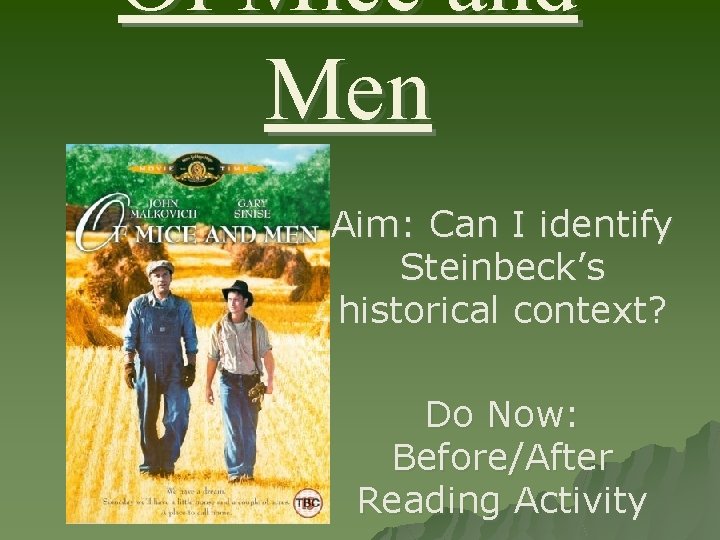 Of Mice and Men Aim: Can I identify Steinbeck’s historical context? Do Now: Before/After Of Mice and Men Aim: Can I identify Steinbeck’s historical context? Do Now: Before/After