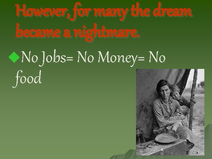 However, for many the dream became a nightmare. u. No Jobs= No Money= No However, for many the dream became a nightmare. u. No Jobs= No Money= No