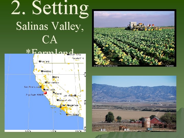 2. Setting Salinas Valley, CA *Farmland 2. Setting Salinas Valley, CA *Farmland