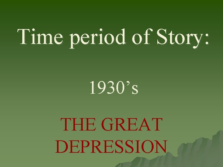 Time period of Story: 1930’s THE GREAT DEPRESSION Time period of Story: 1930’s THE GREAT DEPRESSION