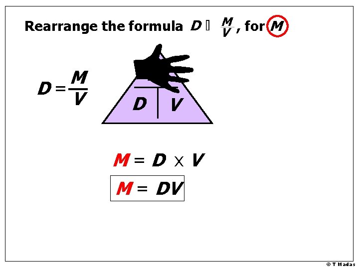 Rearrange the formula M D= V , for M M D V M=D x