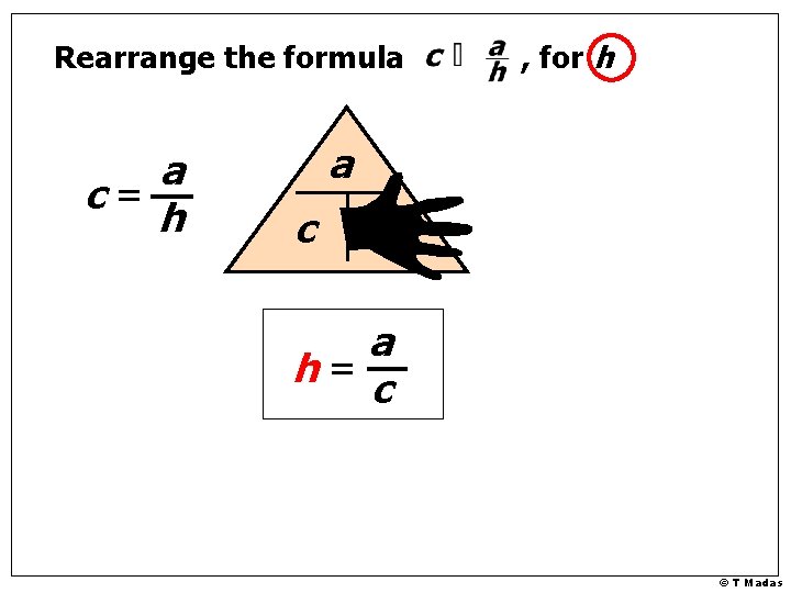 Rearrange the formula a c= h , for h a c h a h=