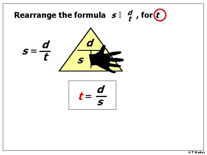 Rearrange the formula d s= t , for t d s t d t=