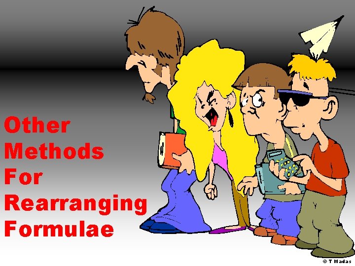 Other Methods For Rearranging Formulae © T Madas 