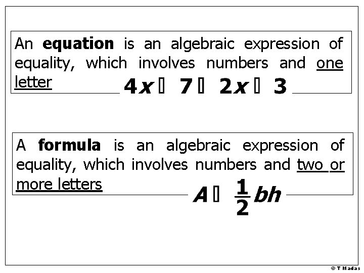 An equation is an algebraic expression of equality, which involves numbers and one letter