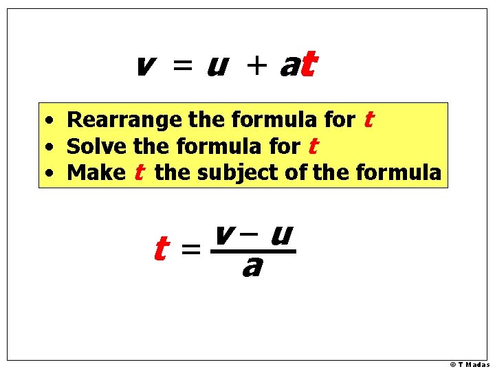 v = u + at • Rearrange the formula for t • Solve the