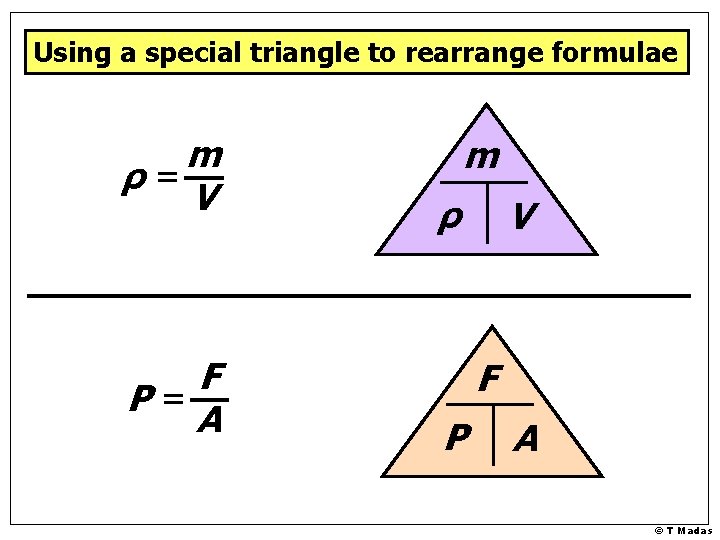 Using a special triangle to rearrange formulae m ρ= V F P= A m