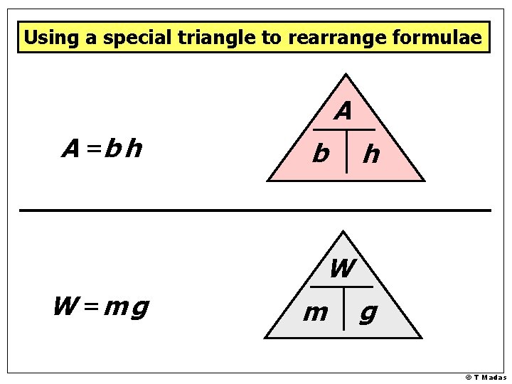 Using a special triangle to rearrange formulae A A =b h W W =m